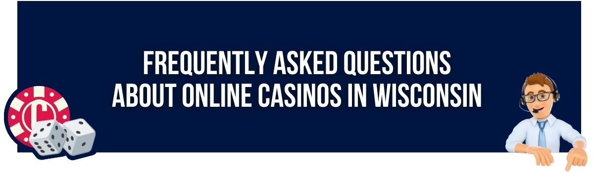 Frequently Asked Questions about Online Casinos in Wisconsin